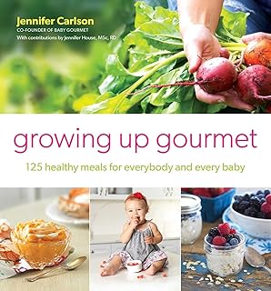 Growing Up Gourmet: 125 Healthy Meals for Everybody and Every Baby Growing Up Gourmet: 125 Healthy Meals for Everybody and Every Baby