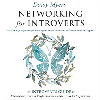 Networking for Introverts: Assert Your Quietly Powerful Advantage to Build Connections and Never Small Talk Again: An Introvert’s Guide to Networking Like a Professional Leader and Entrepreneur Networking for Introverts: Assert Your Quietly Powerful Advantage to Build Connections and Never Small Talk Again: An Introvert’s Guide to Networking Like a Professional Leader and Entrepreneur