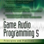 Game Audio Programming 5: Principles and Practices
